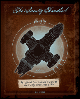 THE SERENITY HANDBOOK: THE OFFICIAL CREW MEMBER'S GUIDE TO THE FIREFLY-CLASS SERIES 3 SHIP