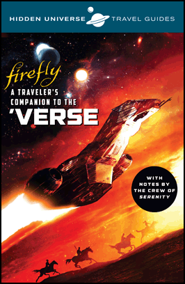 HIDDEN UNIVERSE TRAVEL GUIDES: FIREFLY: A TRAVELER'S COMPANION TO THE 'VERSE